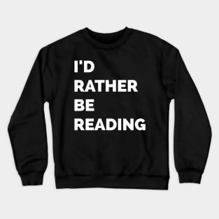 I'd rather be reading Crewneck Sweatshirt